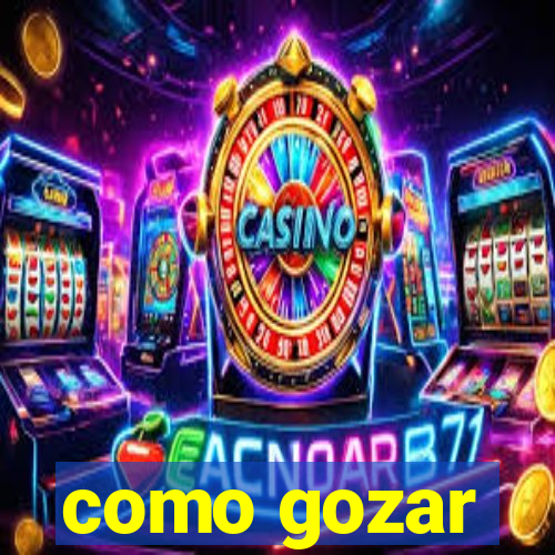 como gozar
